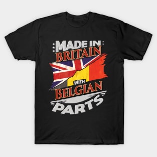 Made In Britain With Belgian Parts - Gift for Belgian From Belgium T-Shirt